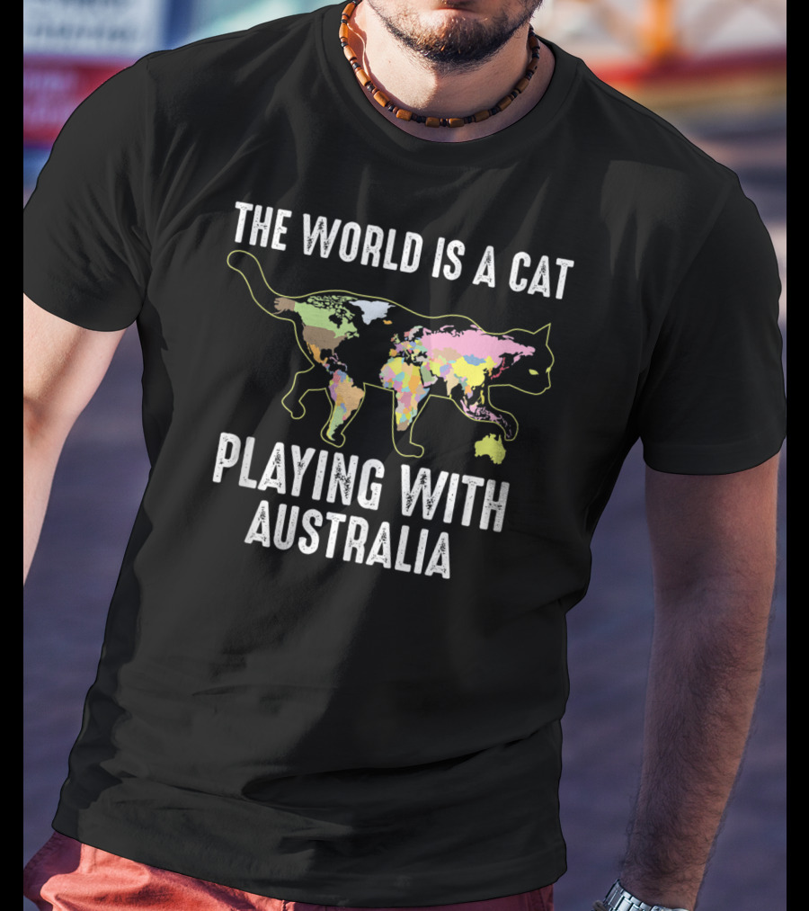 The World Is A Cat Playing With Australia Funny Kitten Cool T-Shirt