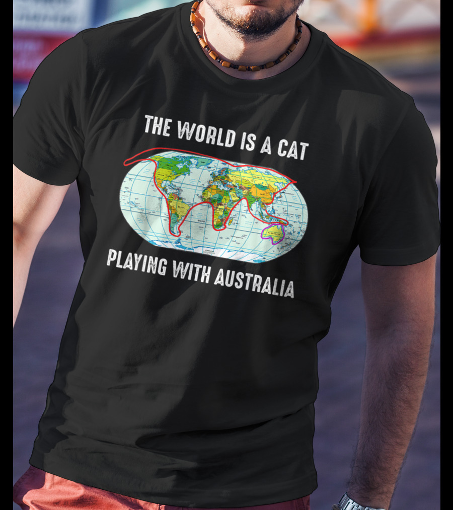 The World Is A Cat Playing With Australia Map T-Shirt