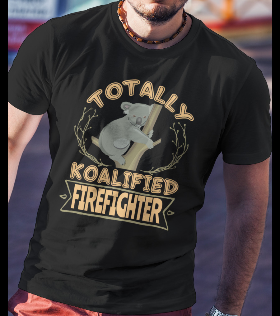 Totally Koalified Firefighter Koala T-Shirt
