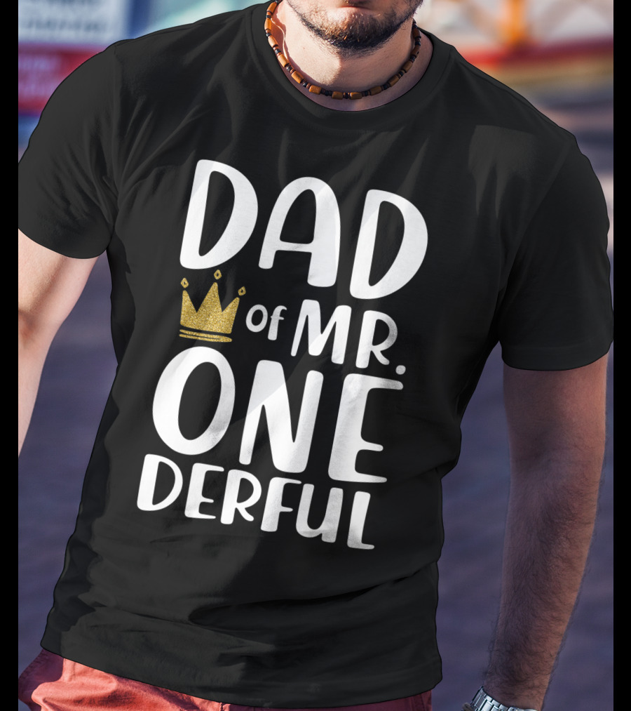 DAD Of MR. ONE DERFUL Crown T-Shirt