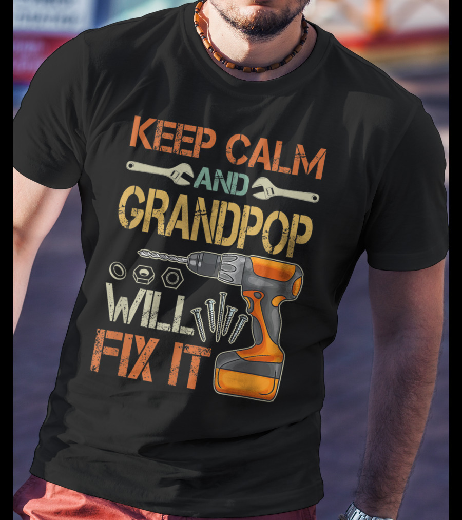 Keep Calm And Grandpop Will Fix It Drill And Wrenches Father's Day T-Shirt