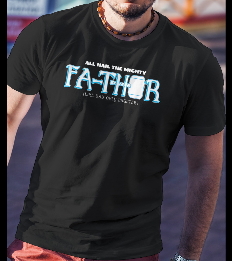 All Hail The Mighty Fathor Like Dad Only Mighter T-Shirt