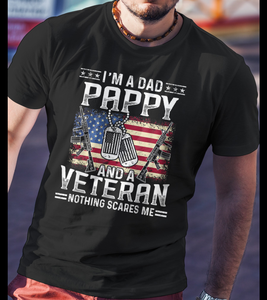 I'm A Dad Pappy And A Veteran Nothing Scares Me American Flag Dog Tags Guns T-Shirt