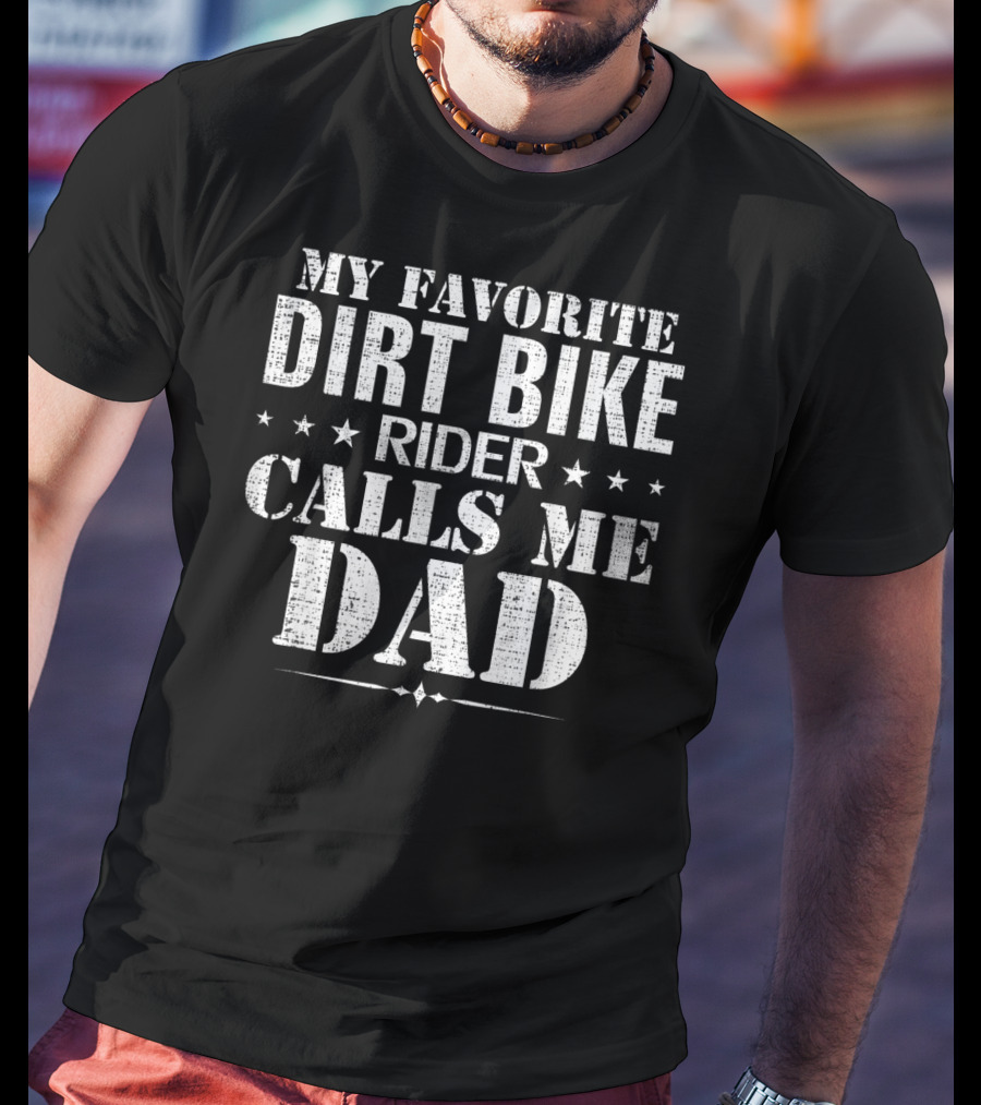 My Favorite Dirt Bike Rider Calls Me Dad T-Shirt