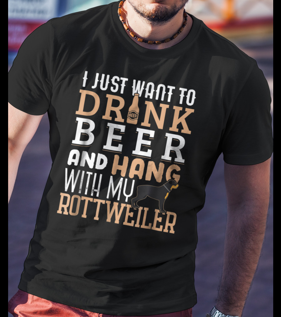 Rottweiler Dad I Just Want To Drink Beer And Hang With My Rottie Dog T-Shirt