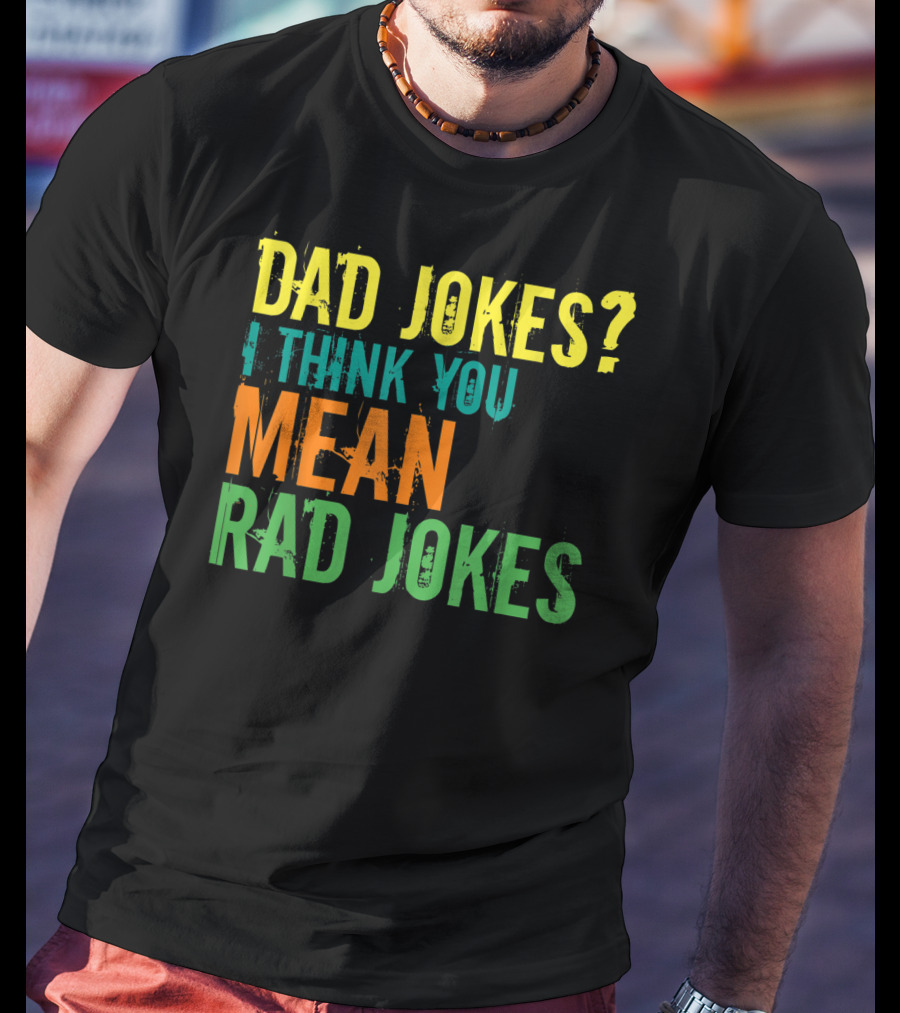 Dad Jokes I Think You Mean Rad Jokes Father's T-Shirt