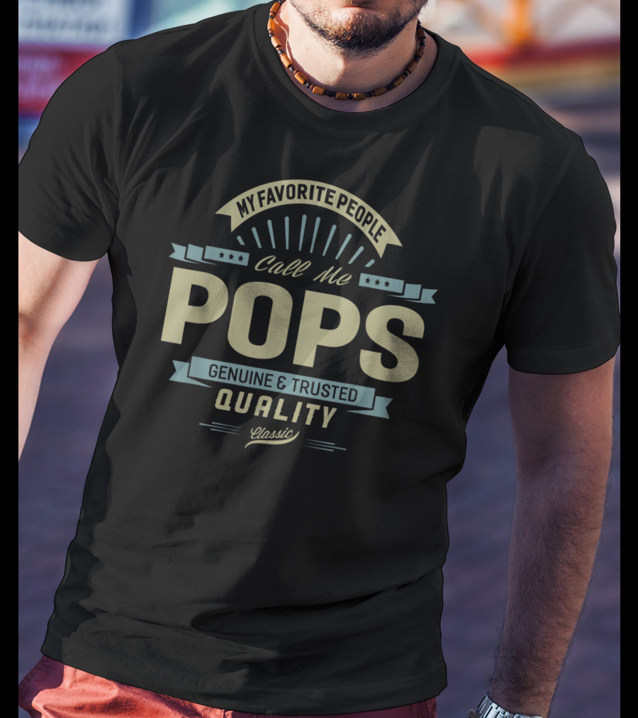 My Favorite People Call Me Pops Genuine And Trusted Quality Classic T-Shirt