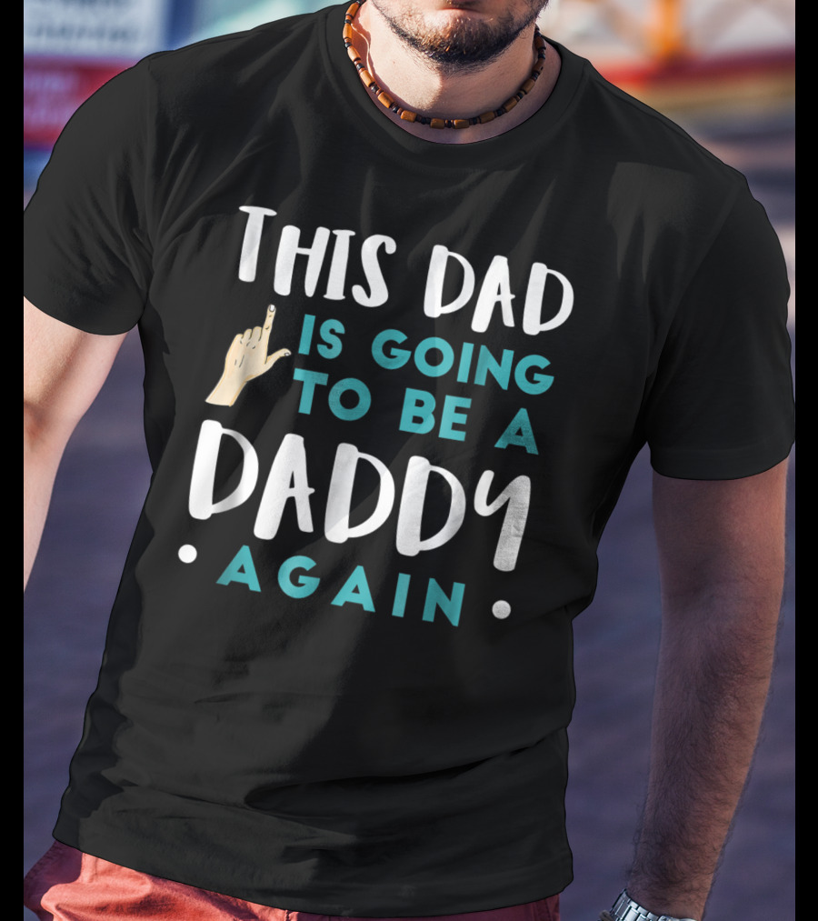 This Dad Is Going To Be A Daddy Again T-Shirt