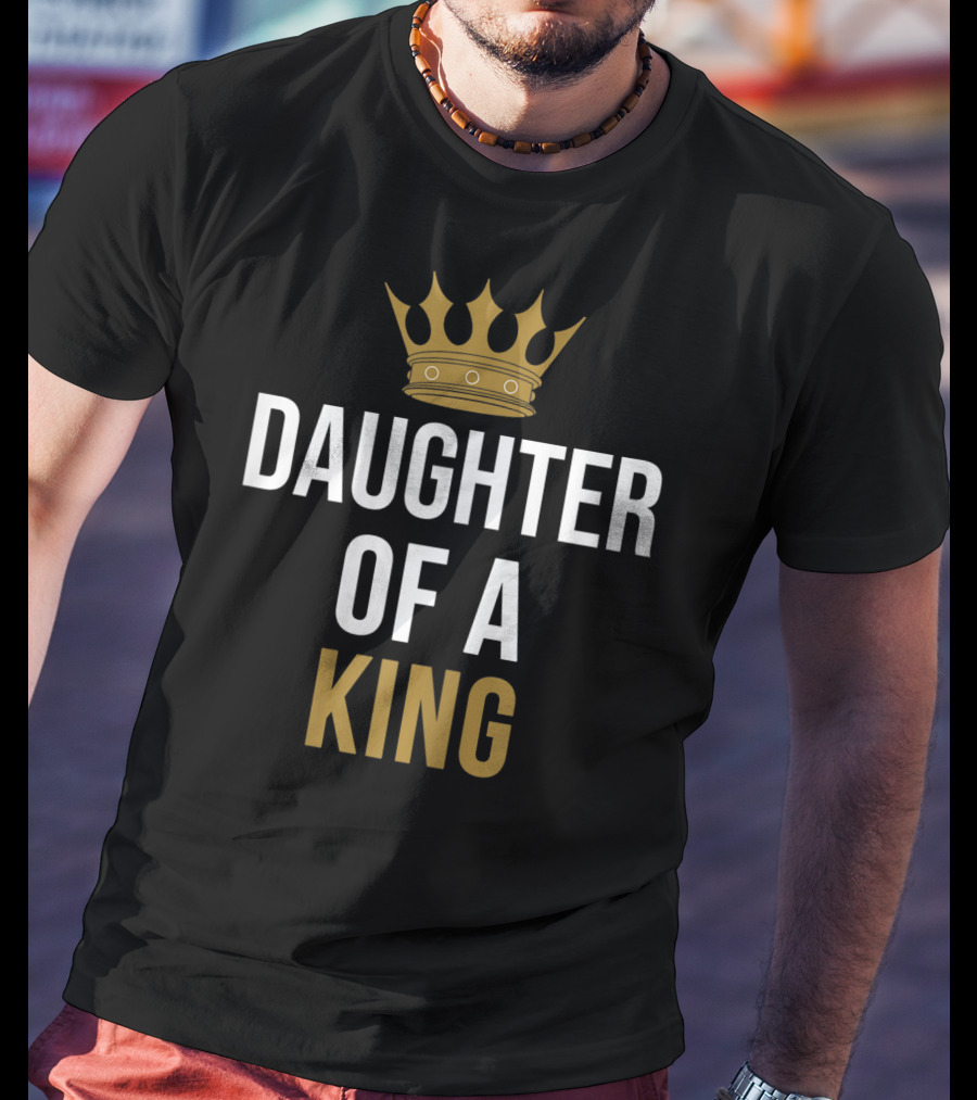 Daughter Of A King Father And Daughter Matching T-Shirt