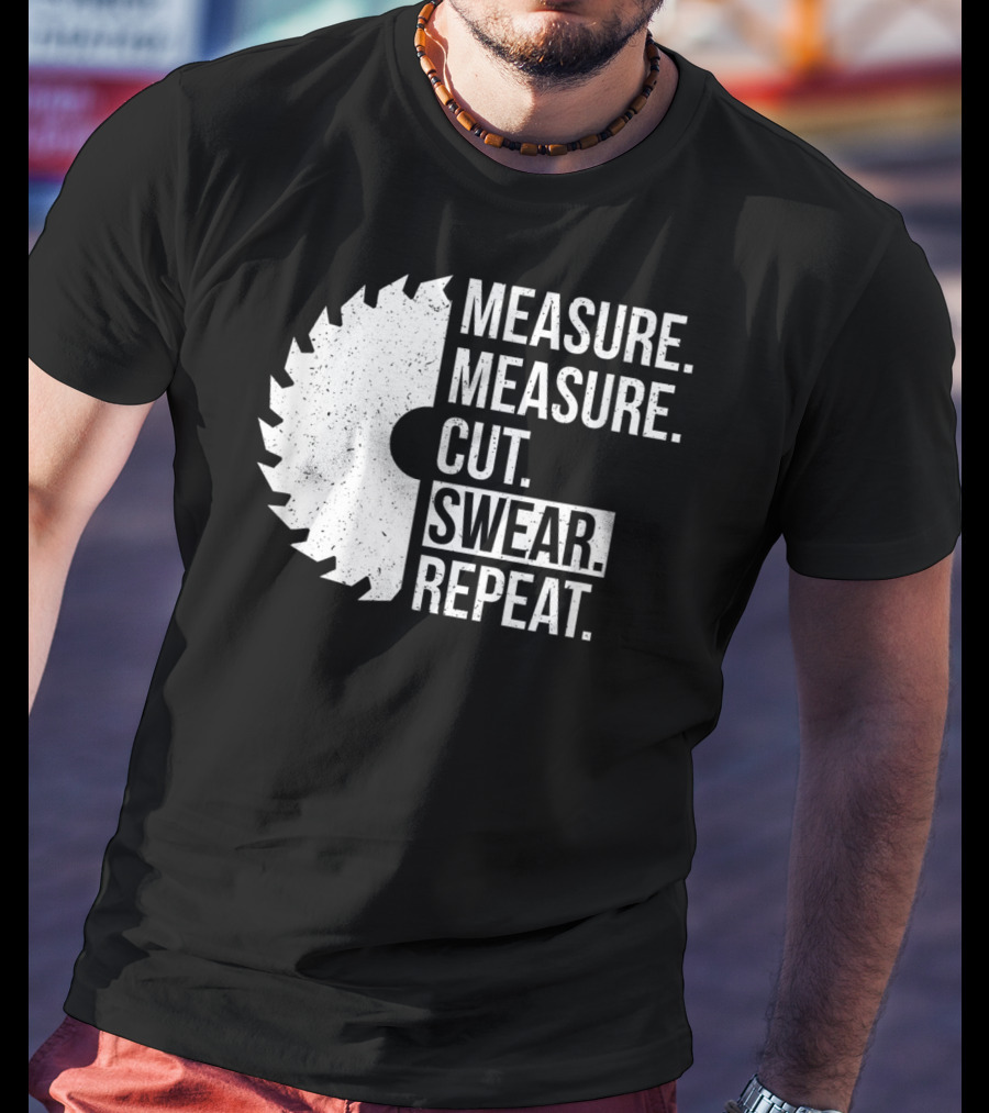 Measure Cut Swear Repeat Funny Dad Handyman Father T-Shirt