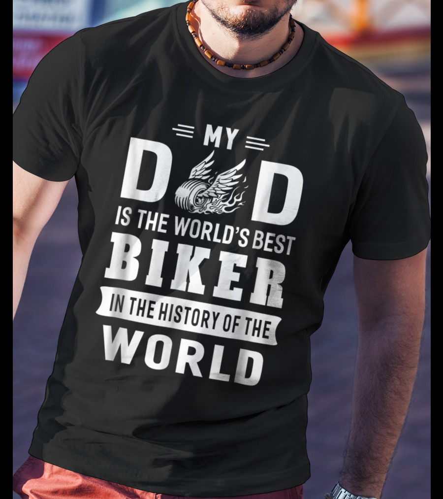 My Dad Is The World's Best Biker In The History Of The World T-Shirt