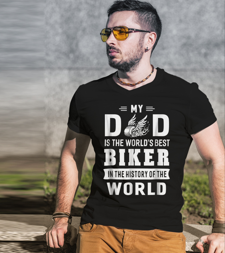 My Dad Is The World's Best Biker In The History Of The World T-Shirt