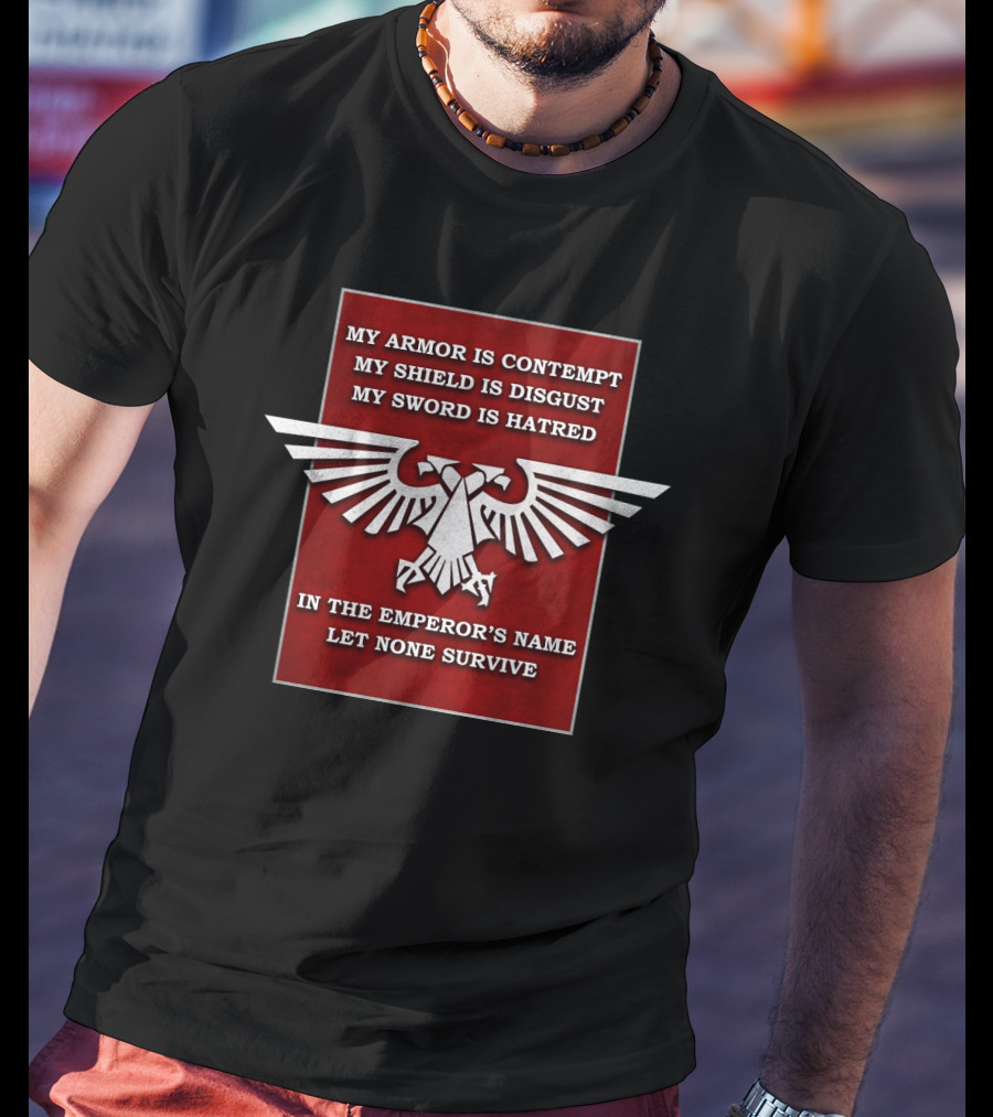 WH Eagle Imperial In The Emperor's Name Let None Survive My Armor Is Contempt My Shield Is Disgust My Sword Is Hatred T-Shirt