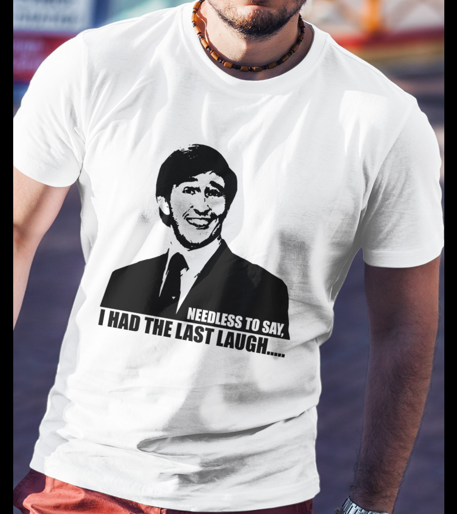 Needless To Say I Had The Last Laugh Alan Partridge T-Shirt
