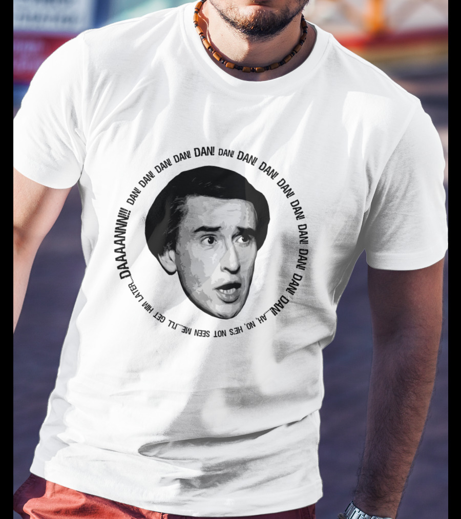 Alan Partridge Dan Dan Dan Daaaannnn Get Him Alan Partridge Dan T-Shirt