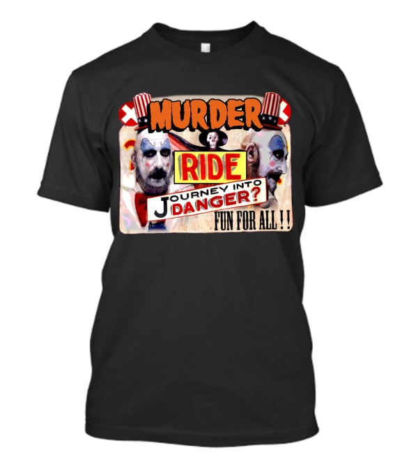 Murder Ride Journey Into Danger Fun For All Captain Spaulding T-Shirt