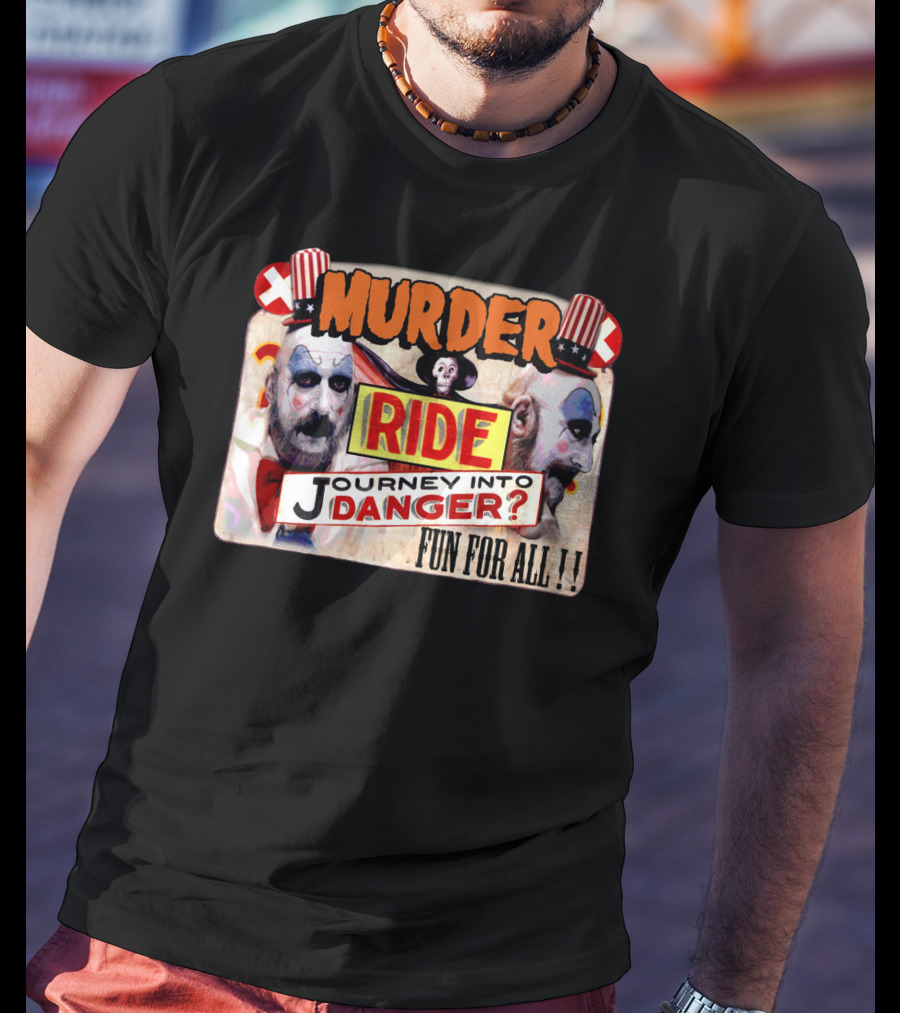 Murder Ride Journey Into Danger Fun For All Captain Spaulding T-Shirt