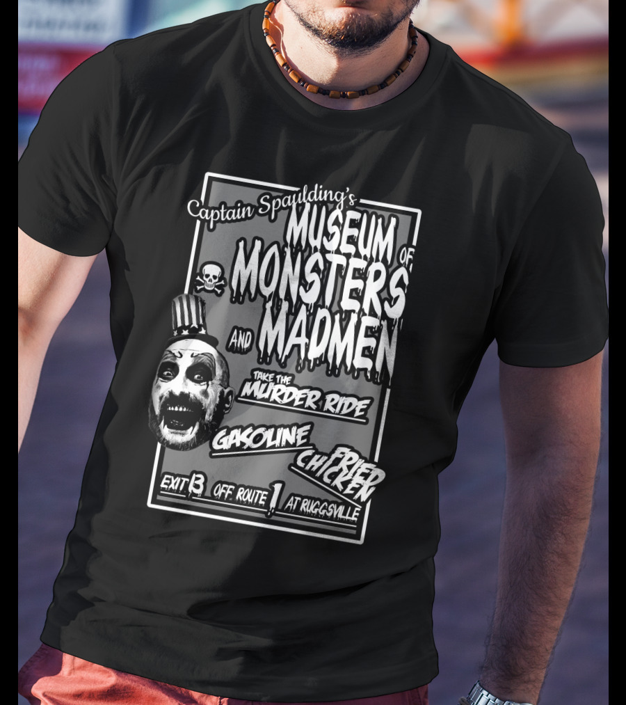 Captain Spaulding's Museum Of Monsters And Madmen Take The Murder Ride Gasoline Fried Chicken Exit 13 Off Route 1 At Ruggsville T-Shirt