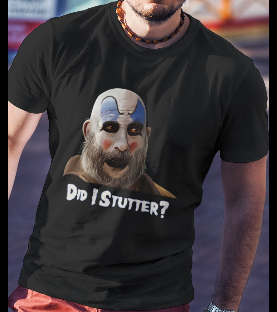 Did I Stutter Captain Spaulding Clown Face T-Shirt