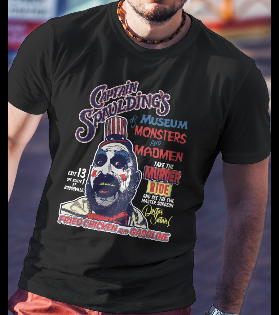 Captain Spaulding's Museum Of Monsters And Madmen Take The Murder Ride Doctor Satan Fried Chicken And Gasoline Exit 13 Rugsville T-Shirt