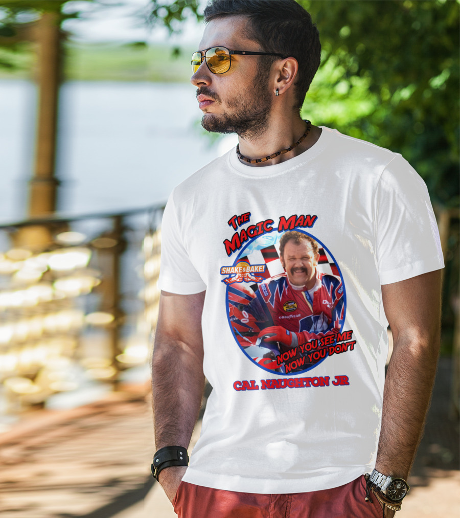 Talladega Nights The Magic Man Cal Naughton Jr Now You See Me Now You Don't Shake And Bake T-Shirt
