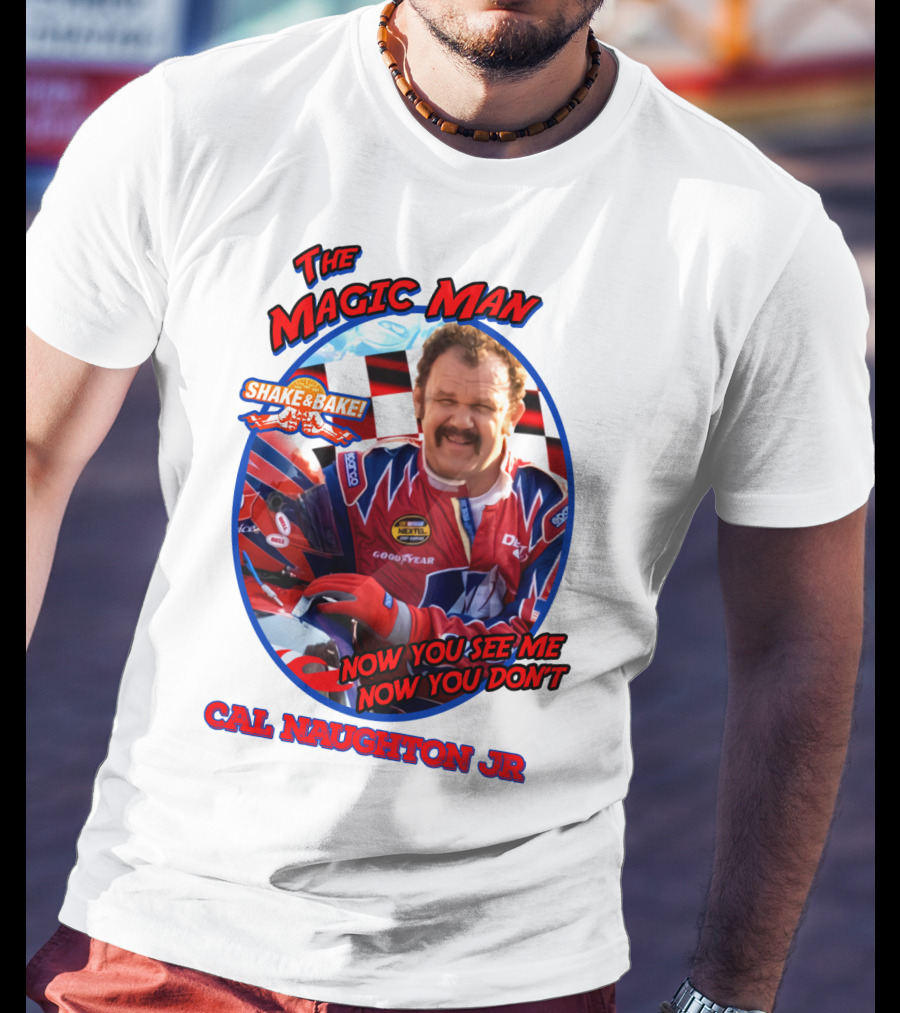 Talladega Nights The Magic Man Cal Naughton Jr Now You See Me Now You Don't Shake And Bake T-Shirt
