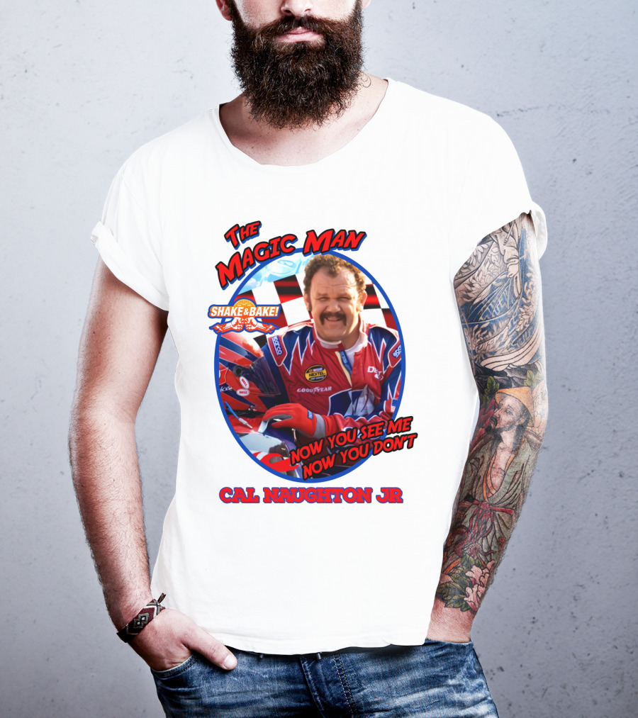 Talladega Nights The Magic Man Cal Naughton Jr Now You See Me Now You Don't Shake And Bake T-Shirt
