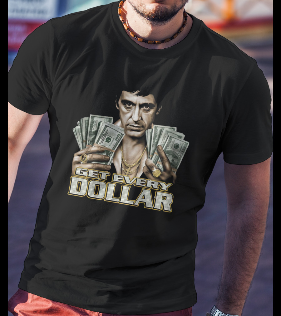 Scarface Tony Montana Get Every Dollar T-Shirt