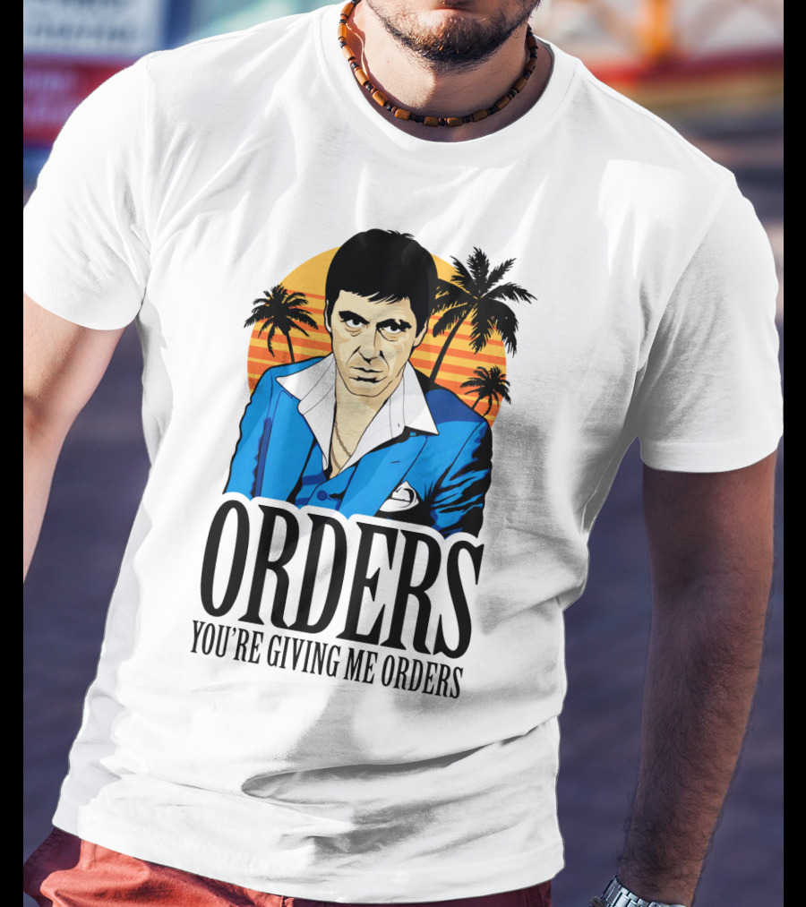 ORDERS You're Giving Me Orders Scarface Palm Trees T-Shirt