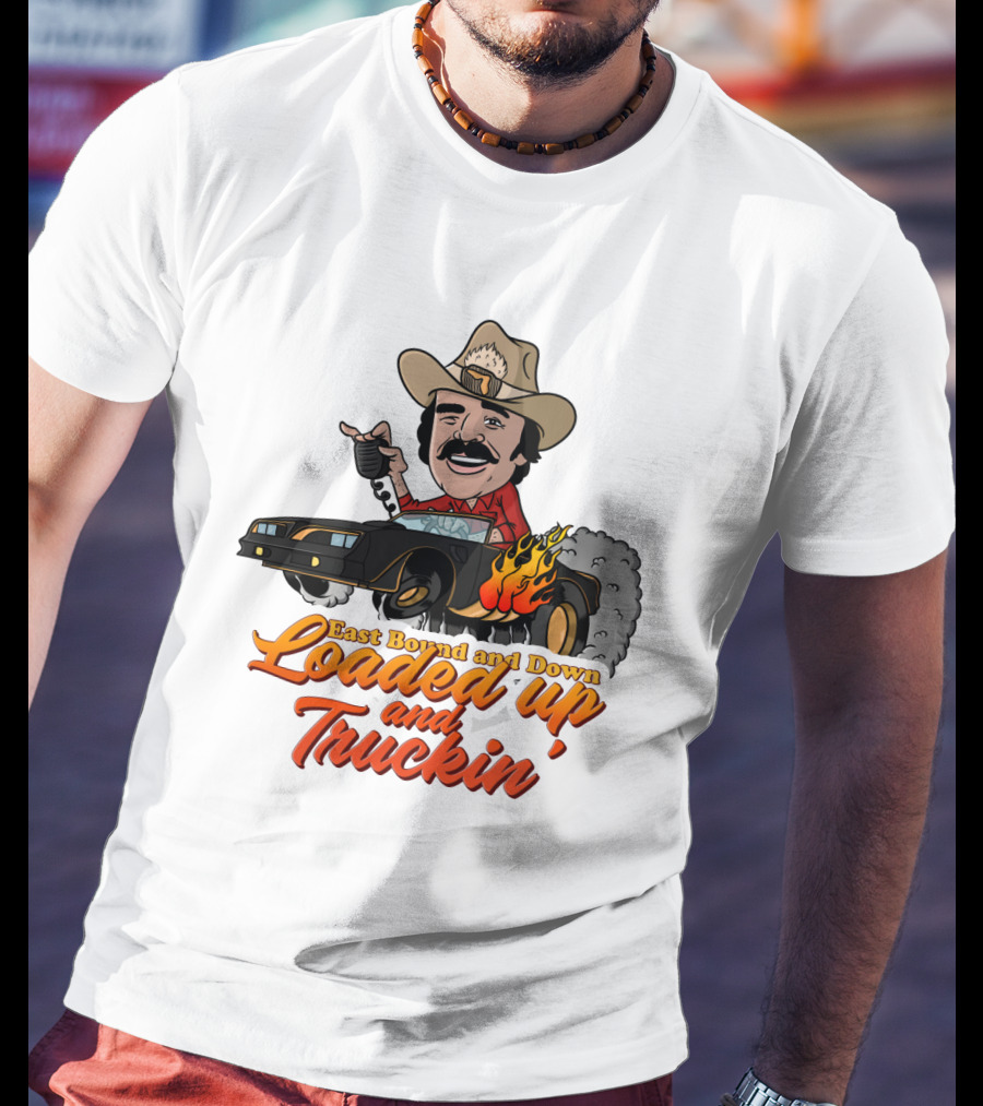 East Bound And Down Loaded Up And Truckin' Smokey And The Bandit T-Shirt