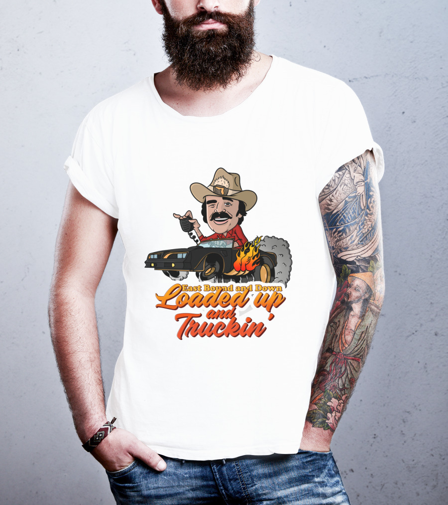 East Bound And Down Loaded Up And Truckin' Smokey And The Bandit T-Shirt