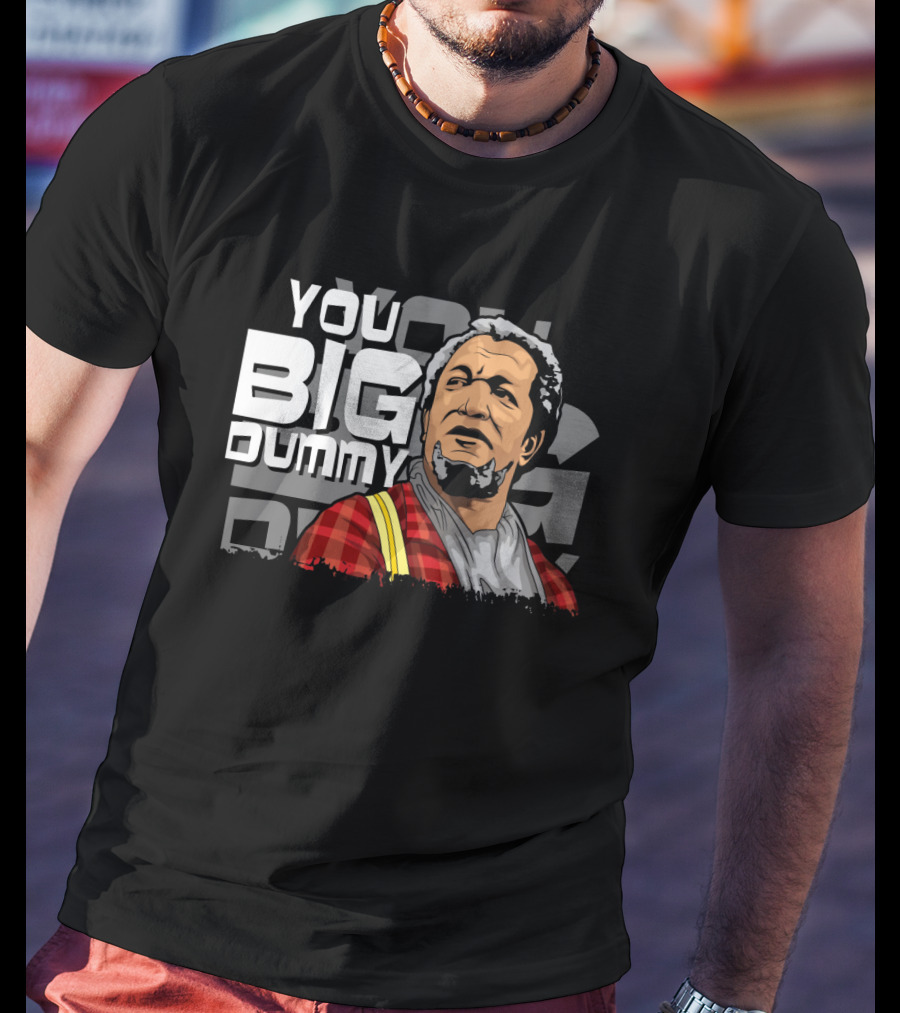 You Big Dummy Sanford And Son Fred Iconic Moment T-Shirt