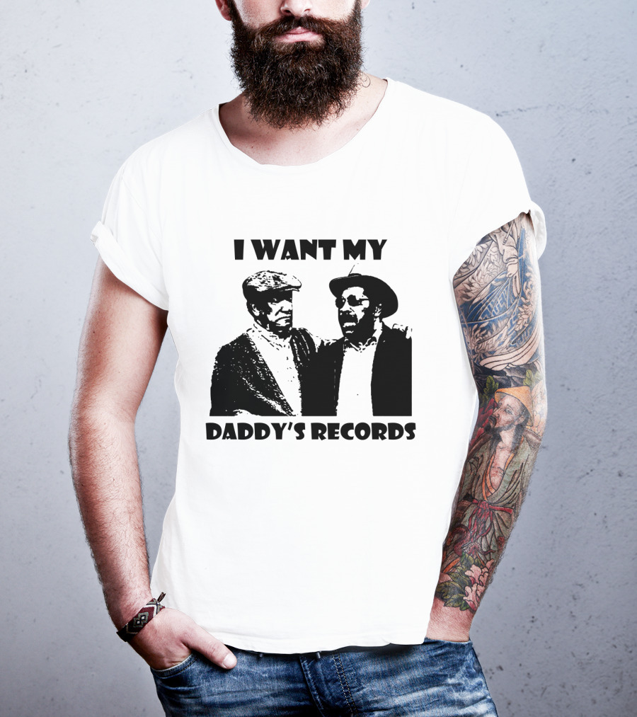 Sanford And Son I Want My Daddy's Records T-Shirt