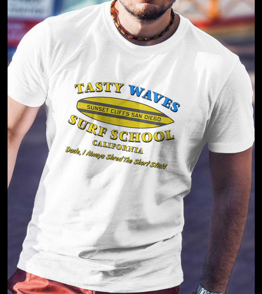 Tasty Waves Surf School Sunset Cliffs San Diego California Dude I Always Shred The Short Stick T-Shirt