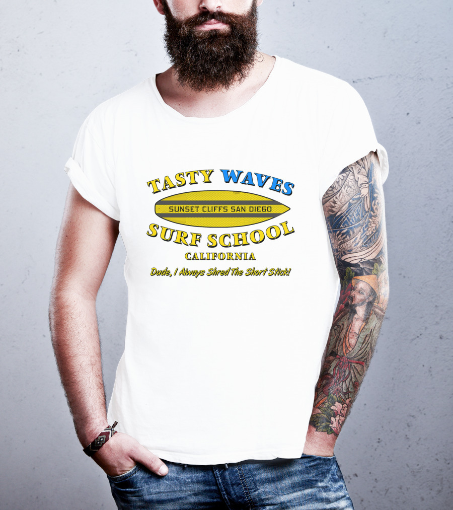 Tasty Waves Surf School Sunset Cliffs San Diego California Dude I Always Shred The Short Stick T-Shirt