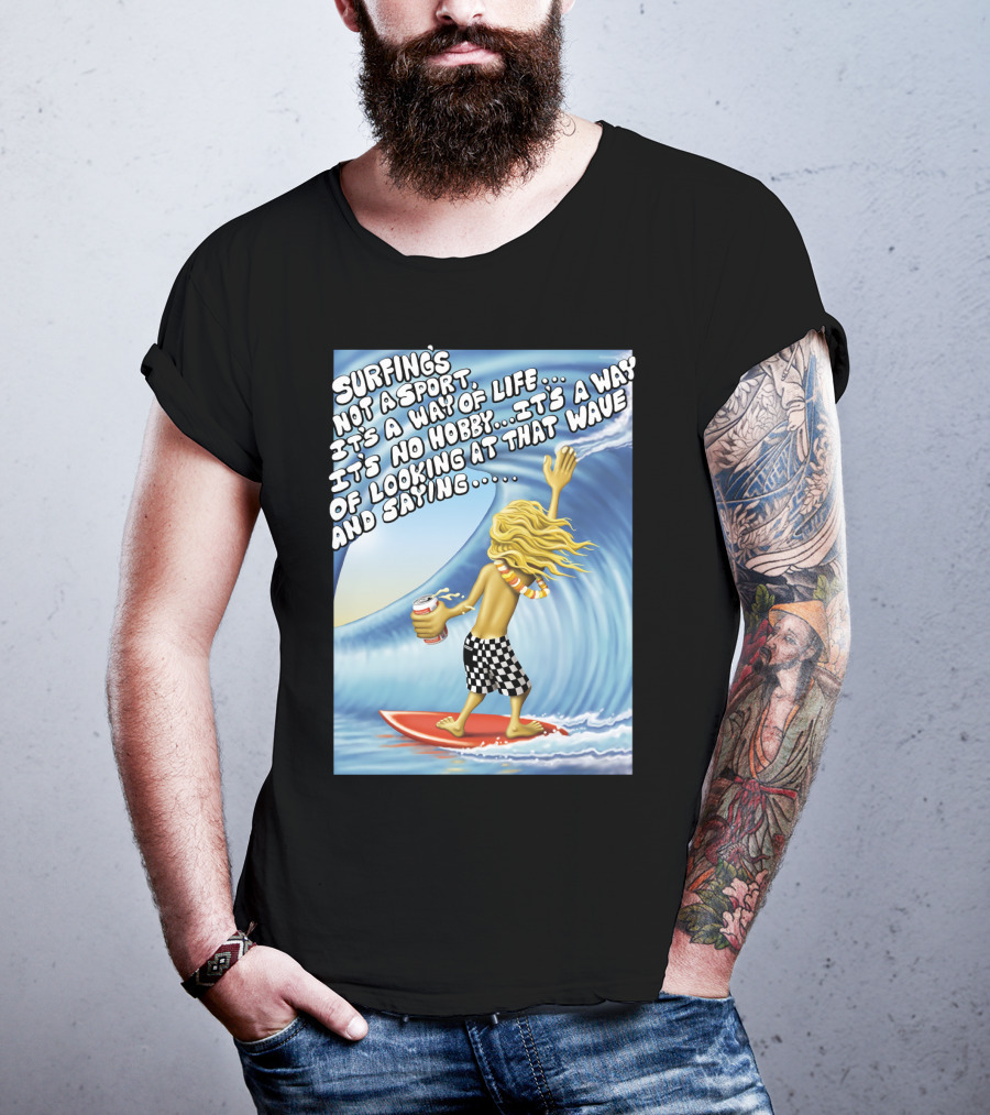 Surfing's Not A Sport It's A Way Of Life Way Of Looking At That Wave And Saying Fast Times At Ridgemont High T-Shirt