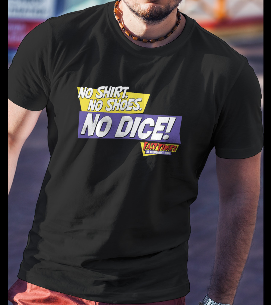 Fast Times At Ridgemont High No Shirt No Shoes No Dice T-Shirt