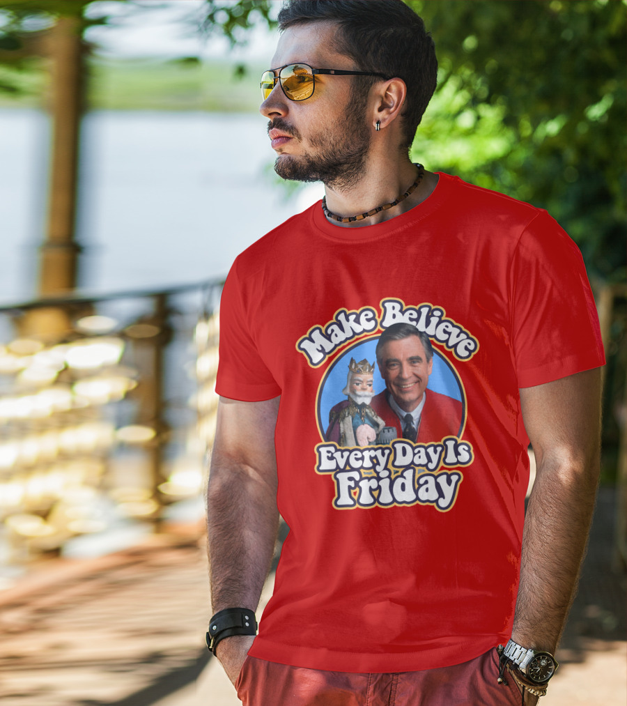 Make Believe Every Day Is Friday MRN T-Shirt