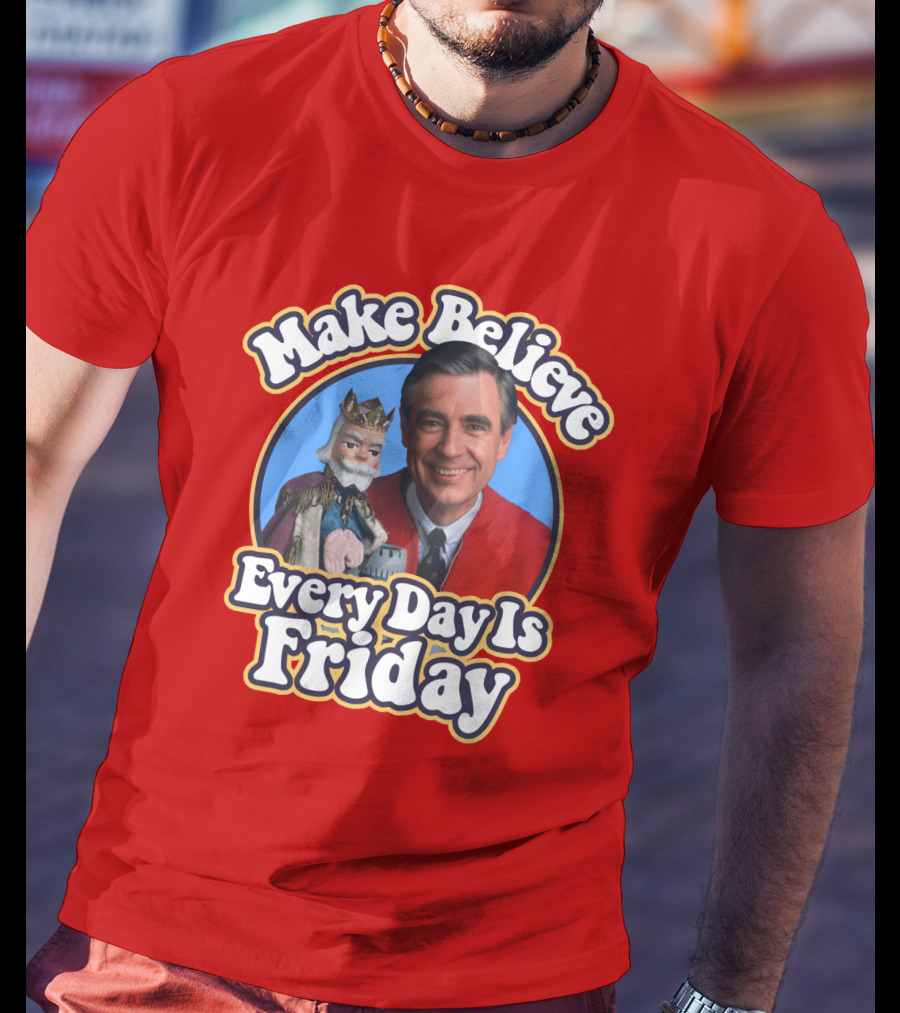 Make Believe Every Day Is Friday MRN T-Shirt