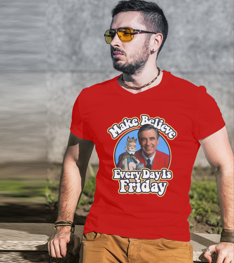 Make Believe Every Day Is Friday MRN T-Shirt