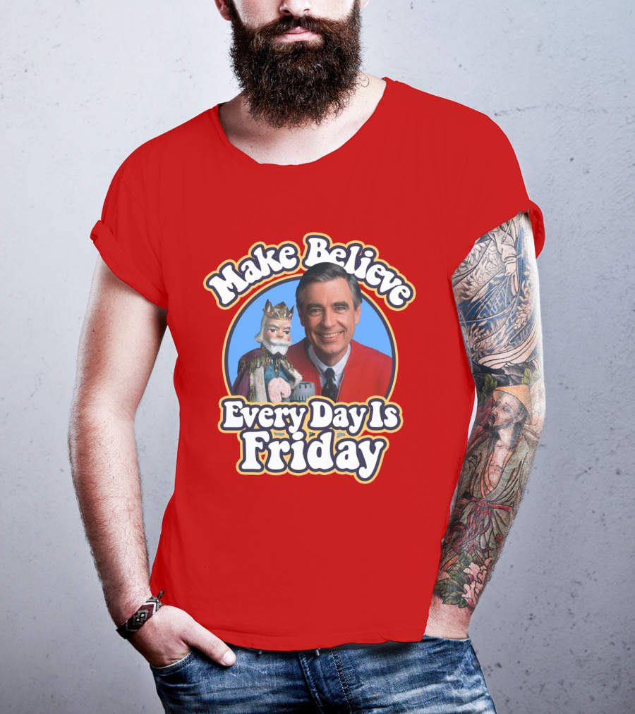 Make Believe Every Day Is Friday MRN T-Shirt