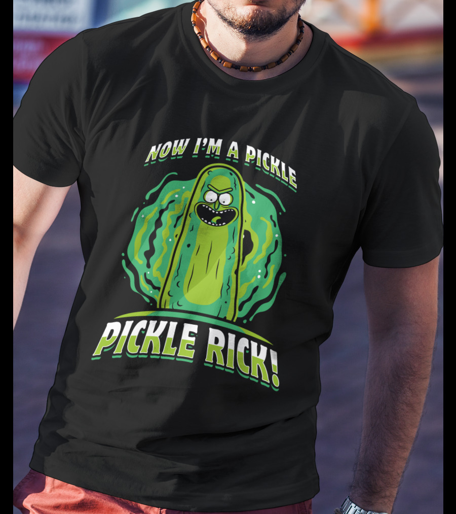 Now I'm A Pickle Rick And Morty Pickle Rick T-Shirt