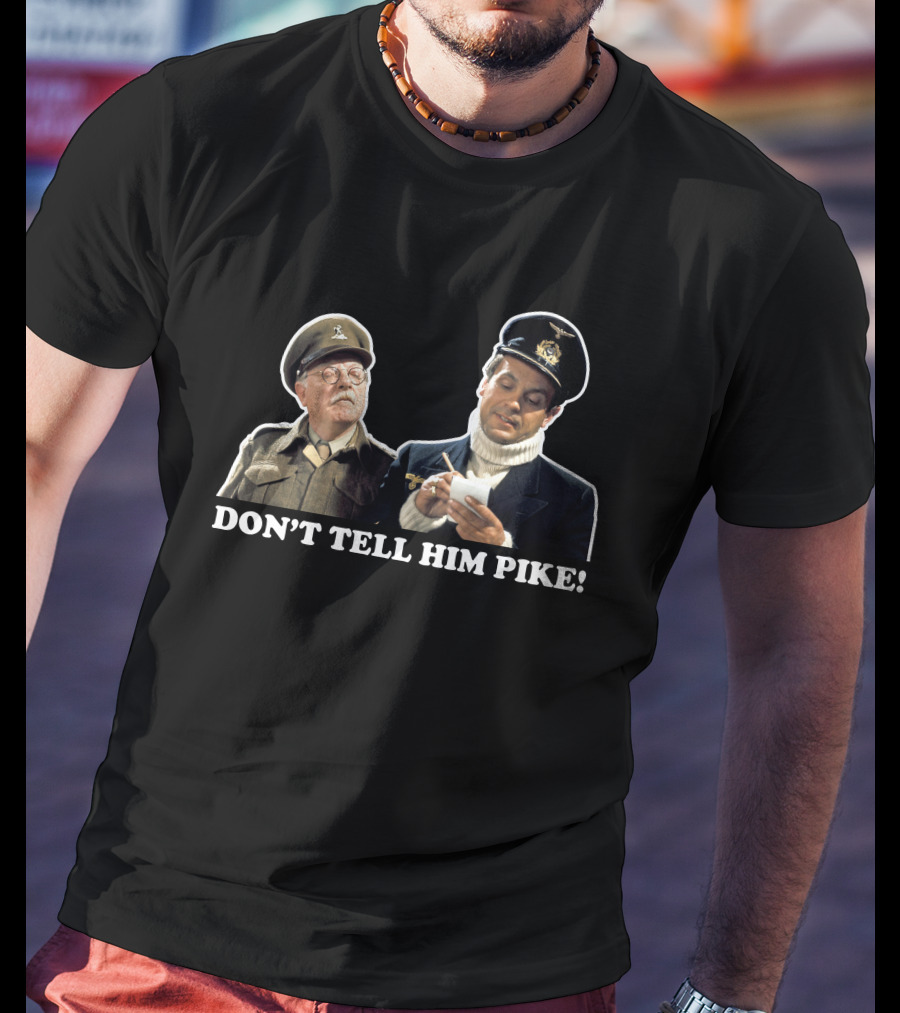 Don't Tell Him Pike Dad's Army Classic Scene T-Shirt