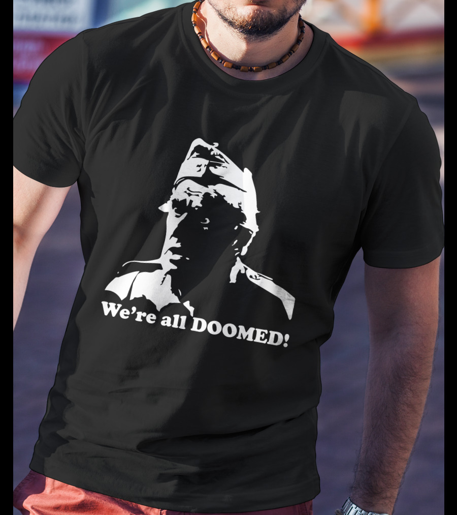 Dad's Army We're All Doomed Iconic Catchphrase Classic TV Show Reference T-Shirt