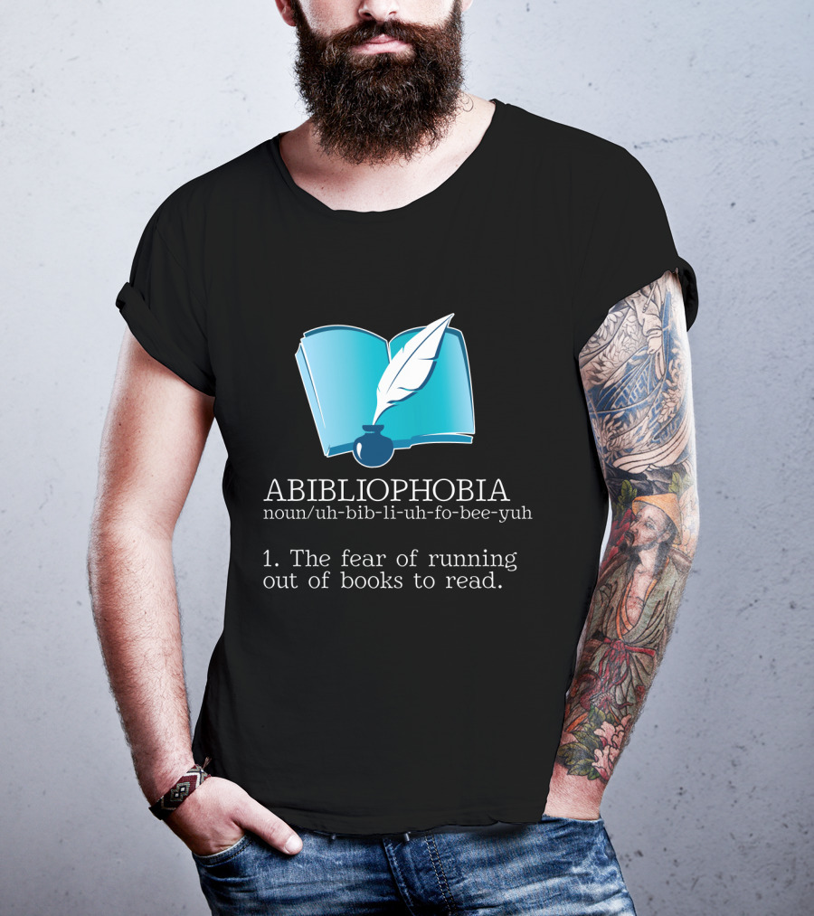 ABIBLIOPHOBIA Noun Uh-Bib-Li-Uh-Fo-Bee-Yuh The Fear Of Running Out Of Books To Read T-Shirt