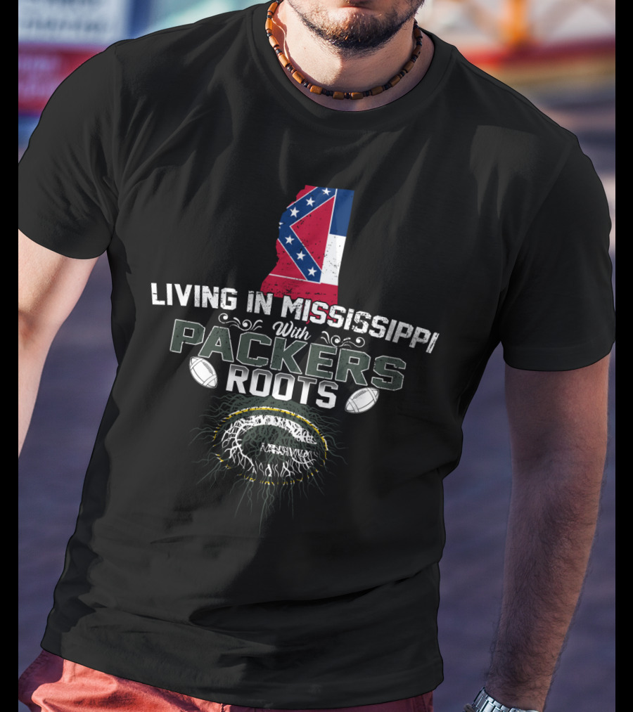 Living In Mississippi With Packers Roots And Football Passion T-Shirt