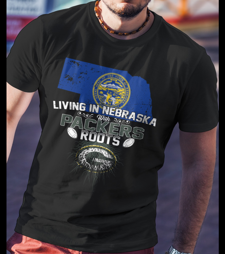 LIVING IN NEBRASKA WITH PACKERS ROOTS Football Nebraska State Flag T-Shirt