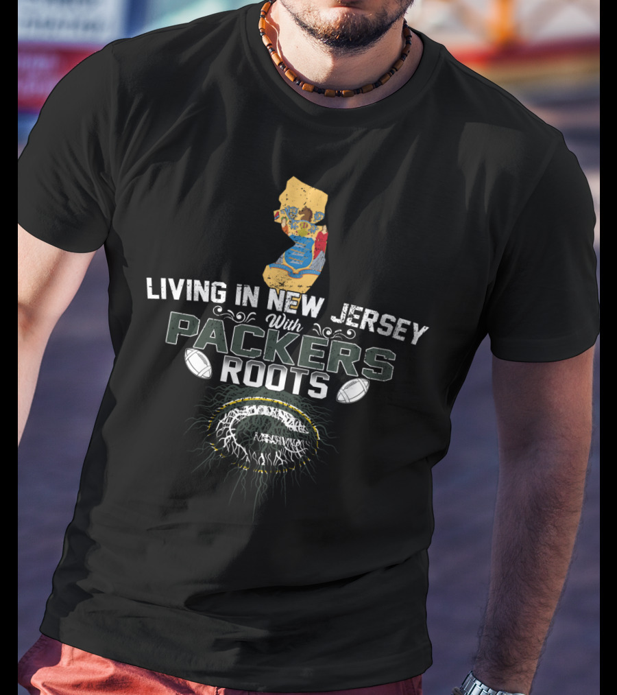 Living In New Jersey With PACKERS Roots Football Heritage And Map T-Shirt