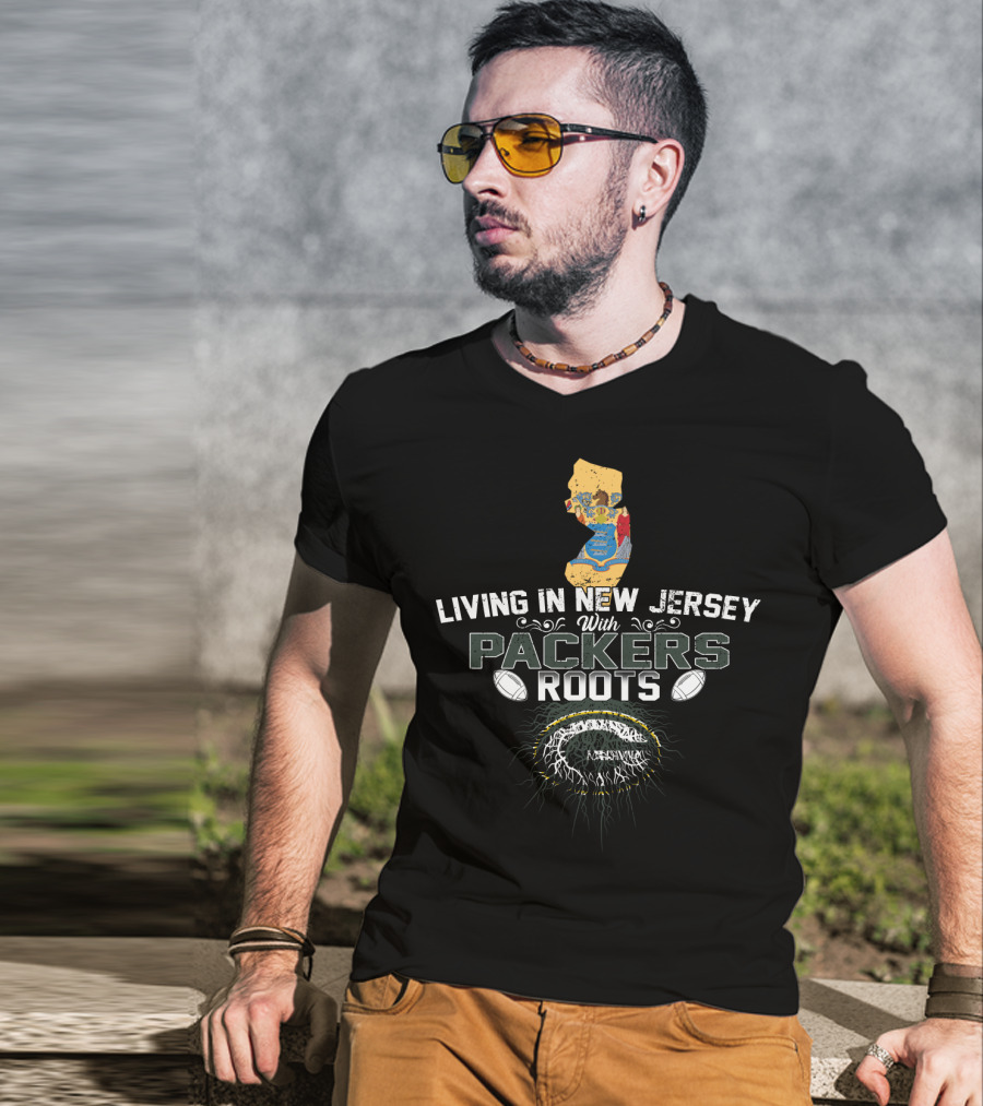 Living In New Jersey With PACKERS Roots Football Heritage And Map T-Shirt