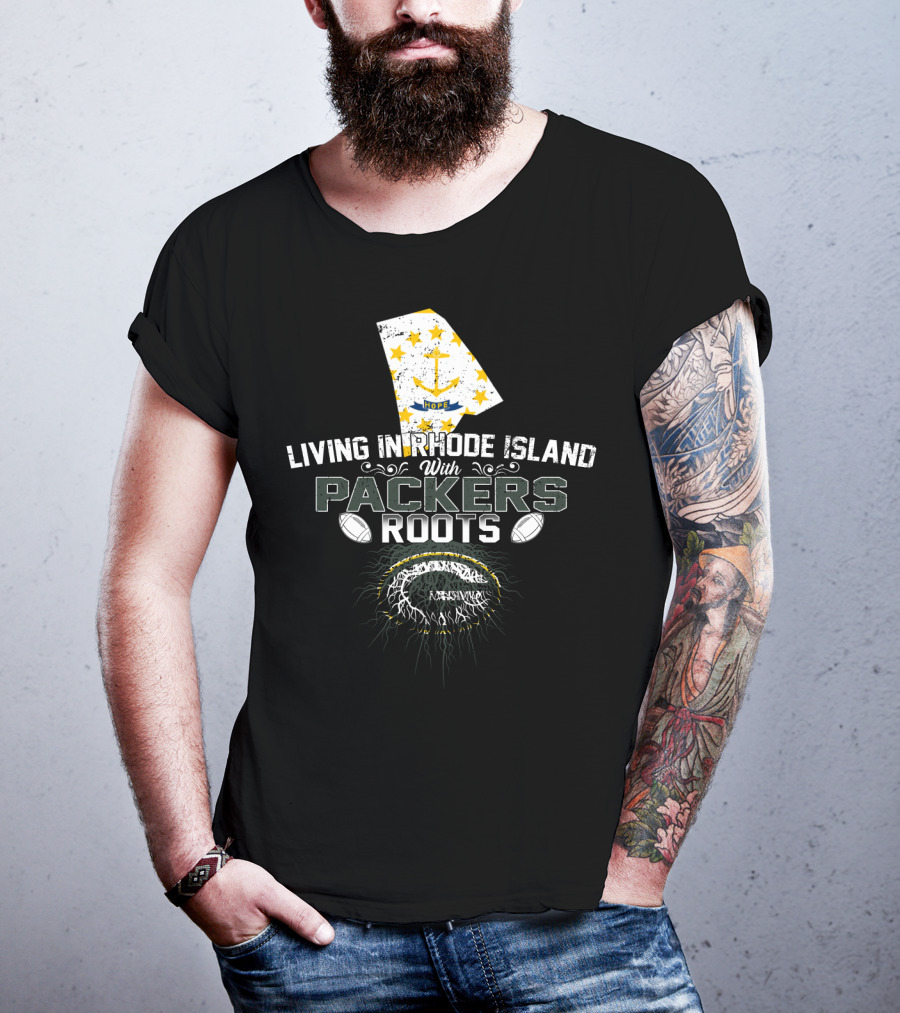 Living In Rhode Island With Packers Roots NFL Football Fans United T-Shirt